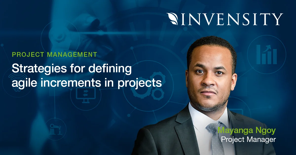 PM_Increments_Blog This image shows INVENSITY's Project Management expert, Mayanga Ngoy. The title of the blog post is "Strategies for defining agile increments in the project".